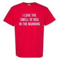 I Love The Smell Of BBQ In The Morning Garment-Dyed Heavyweight T-Shirt