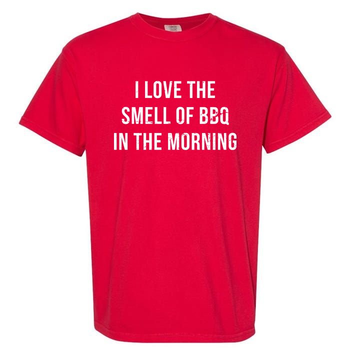 I Love The Smell Of BBQ In The Morning Garment-Dyed Heavyweight T-Shirt