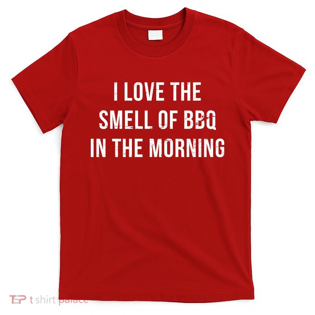 I Love The Smell Of BBQ In The Morning T-Shirt