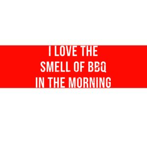 I Love The Smell Of BBQ In The Morning Bumper Sticker