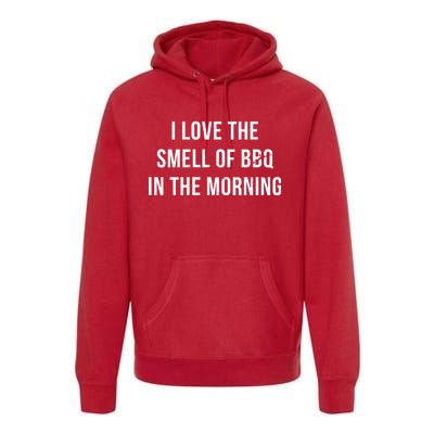 I Love The Smell Of BBQ In The Morning Premium Hoodie