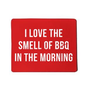 I Love The Smell Of BBQ In The Morning Mousepad