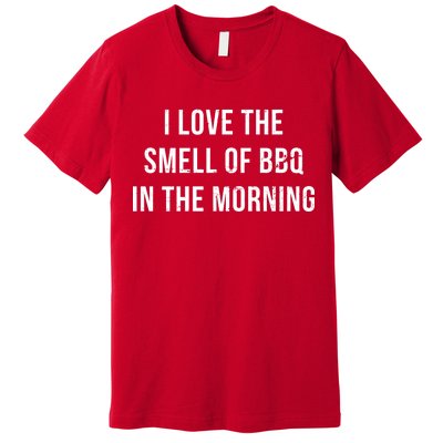 I Love The Smell Of BBQ In The Morning Premium T-Shirt