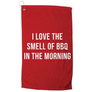 I Love The Smell Of BBQ In The Morning Platinum Collection Golf Towel