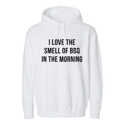 I Love The Smell Of BBQ In The Morning Garment-Dyed Fleece Hoodie