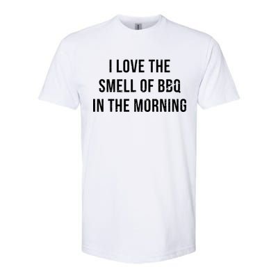 I Love The Smell Of BBQ In The Morning Softstyle CVC T-Shirt