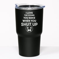 I Love The Sound You Make When You Shut Up Tumbler