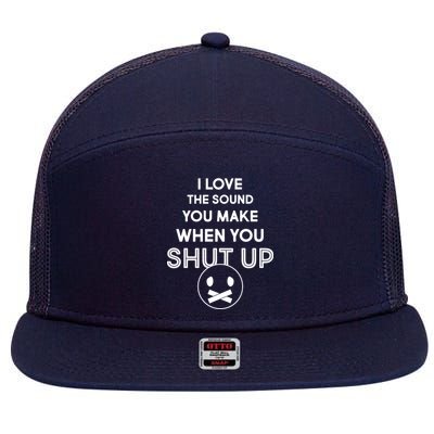 I Love The Sound You Make When You Shut Up 7 Panel Mesh Trucker Snapback Hat