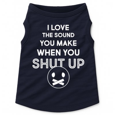 I Love The Sound You Make When You Shut Up Doggie Tank