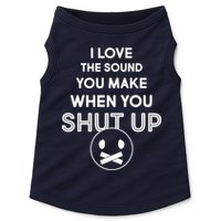 I Love The Sound You Make When You Shut Up Doggie Tank