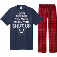 I Love The Sound You Make When You Shut Up Pajama Set