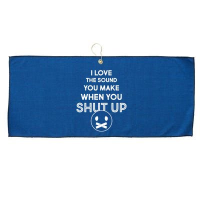 I Love The Sound You Make When You Shut Up Large Microfiber Waffle Golf Towel