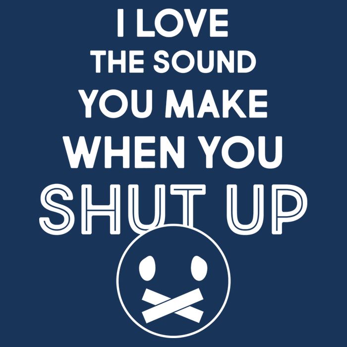 I Love The Sound You Make When You Shut Up Tie-Dye T-Shirt