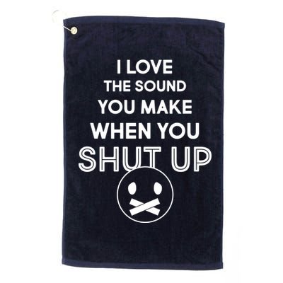 I Love The Sound You Make When You Shut Up Golf Towel
