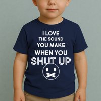I Love The Sound You Make When You Shut Up Toddler T-Shirt