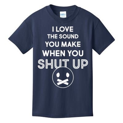 I Love The Sound You Make When You Shut Up Kids T-Shirt