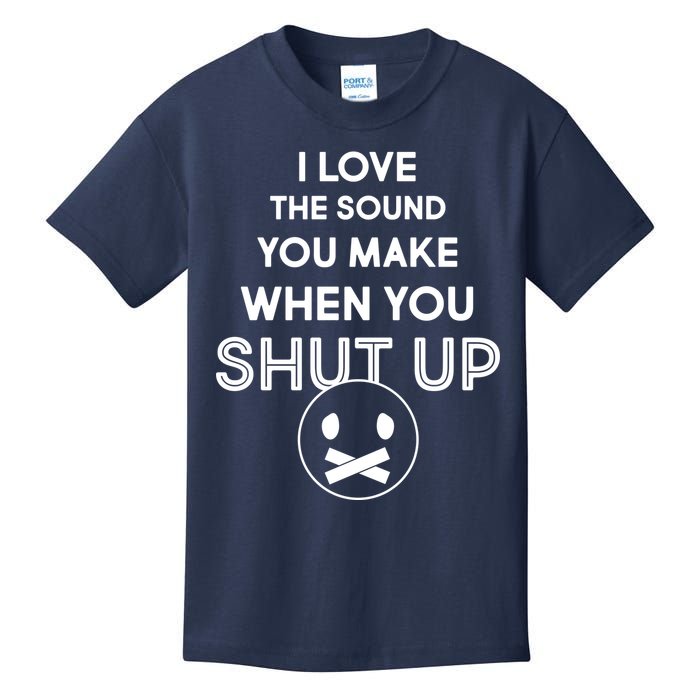 I Love The Sound You Make When You Shut Up Kids T-Shirt
