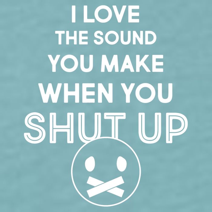 I Love The Sound You Make When You Shut Up Sueded Cloud Jersey T-Shirt
