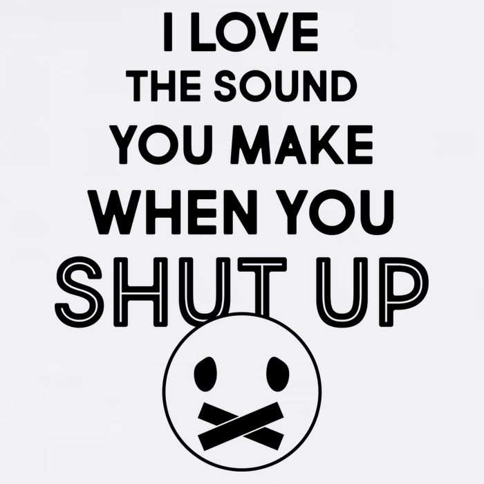 I Love The Sound You Make When You Shut Up Garment-Dyed Sweatshirt