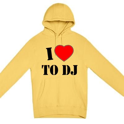 I Love To DJ Premium Pullover Hoodie