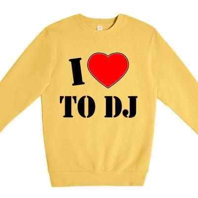 I Love To DJ Premium Crewneck Sweatshirt