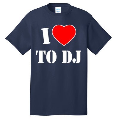 I Love To DJ Tall T-Shirt