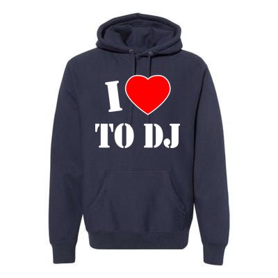 I Love To DJ Premium Hoodie