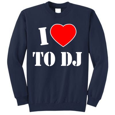 I Love To DJ Tall Sweatshirt