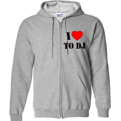 I Love To DJ Full Zip Hoodie