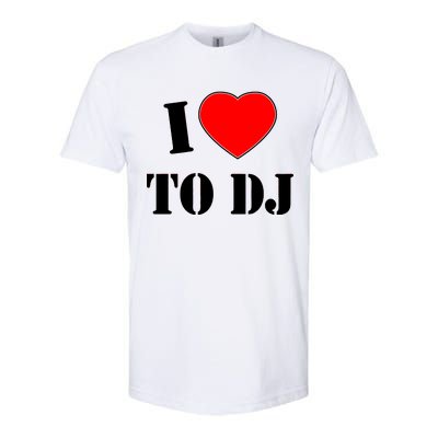 I Love To DJ Softstyle CVC T-Shirt