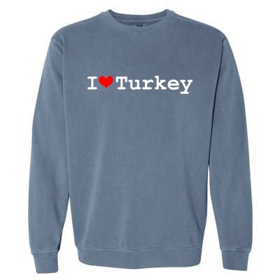 I Love Turkey Garment-Dyed Sweatshirt