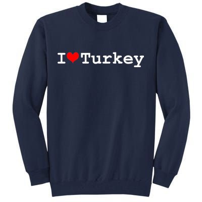 I Love Turkey Tall Sweatshirt