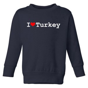 I Love Turkey Toddler Sweatshirt