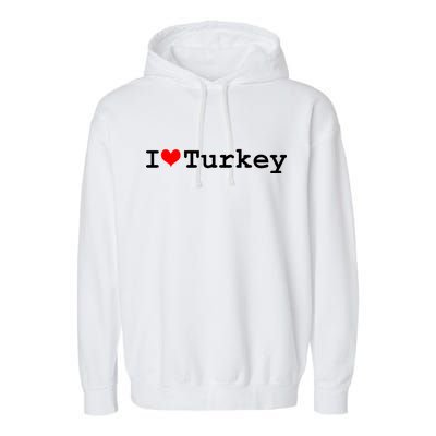 I Love Turkey Garment-Dyed Fleece Hoodie