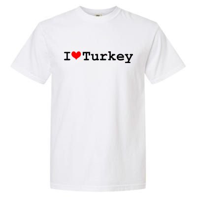 I Love Turkey Garment-Dyed Heavyweight T-Shirt