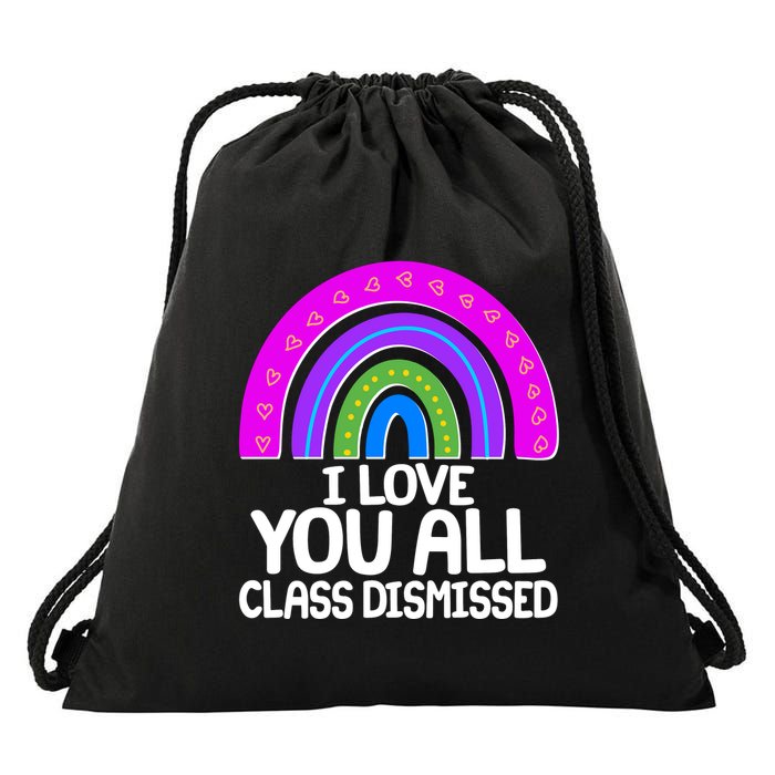 I Love You All Class Dismissed Rainbow Drawstring Bag