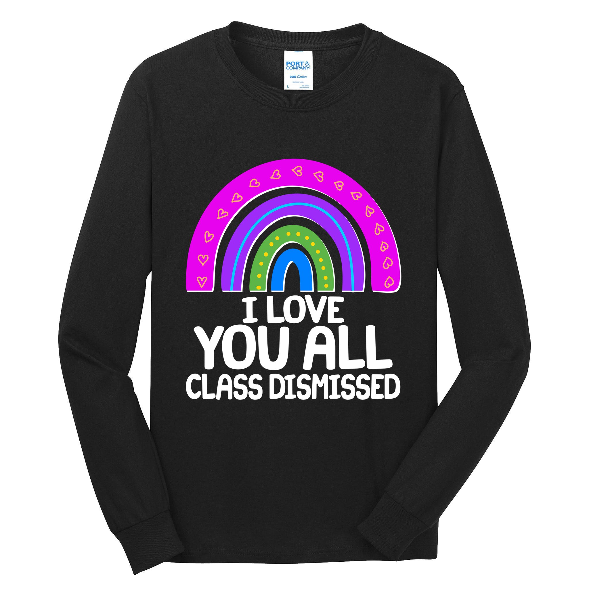 I Love You All Class Dismissed Rainbow Tall Long Sleeve T-Shirt