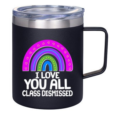 I Love You All Class Dismissed Rainbow 12oz Stainless Steel Coffee Mug
