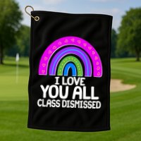 I Love You All Class Dismissed Rainbow Golf Towel