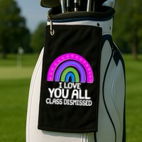I Love You All Class Dismissed Rainbow Golf Towel
