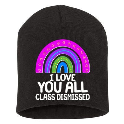 I Love You All Class Dismissed Rainbow Short Acrylic Beanie