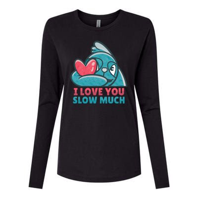 I Love You Slow Much Womens Cotton Relaxed Long Sleeve T-Shirt