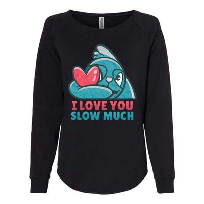 I Love You Slow Much Womens California Wash Sweatshirt