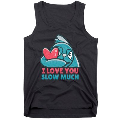 I Love You Slow Much Tank Top