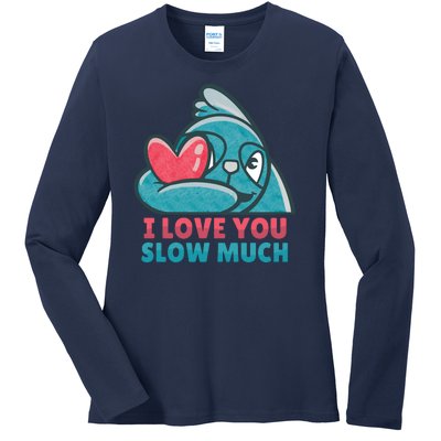 I Love You Slow Much Ladies Long Sleeve Shirt