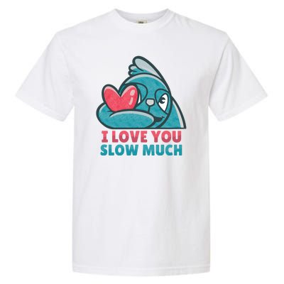 I Love You Slow Much Garment-Dyed Heavyweight T-Shirt