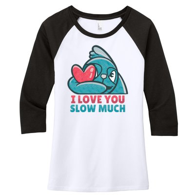 I Love You Slow Much Women's Tri-Blend 3/4-Sleeve Raglan Shirt