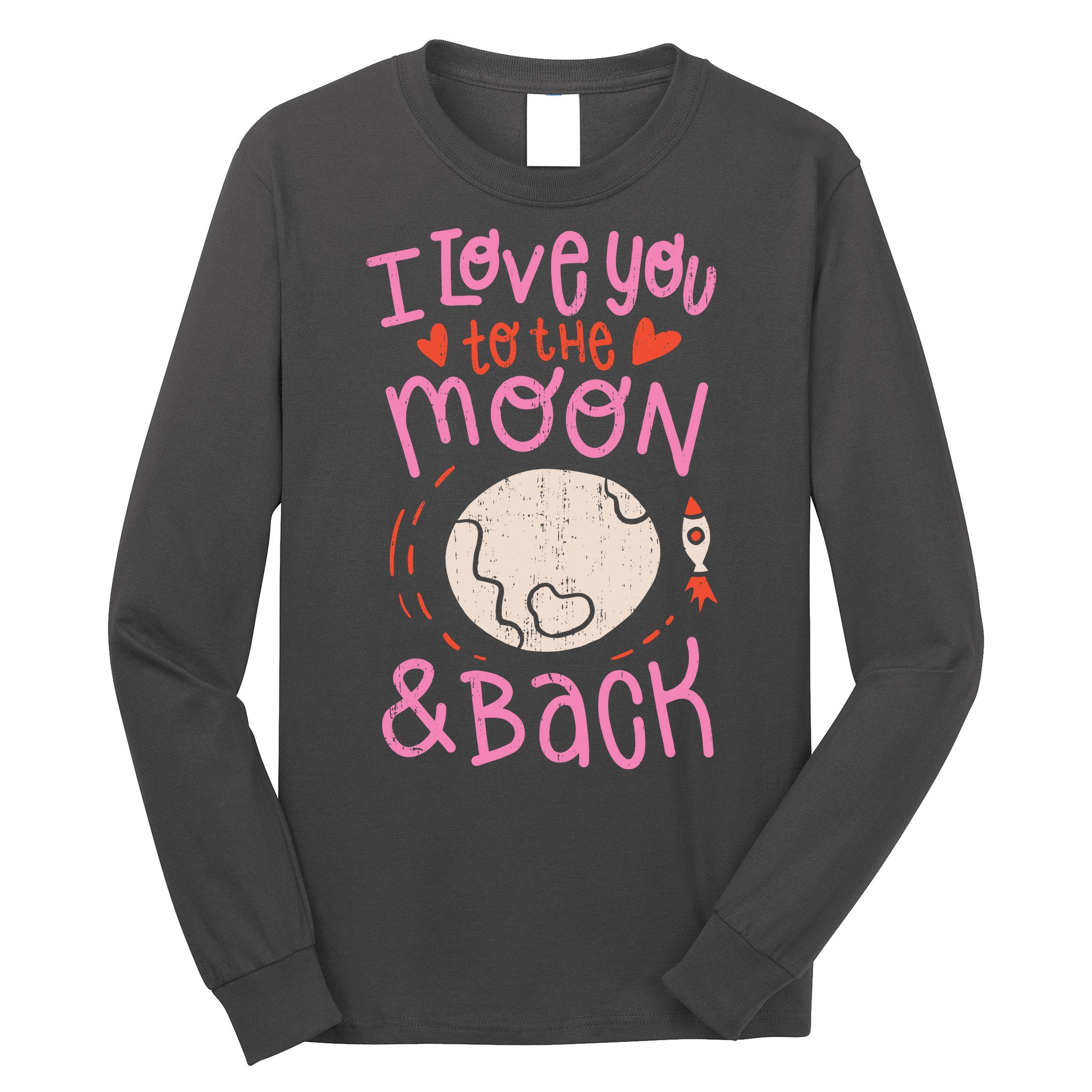 I Love You To The Moon And Back Long Sleeve Shirt