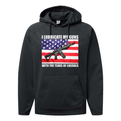 I Lubricate My Guns With Tears Of Liberals Performance Fleece Hoodie