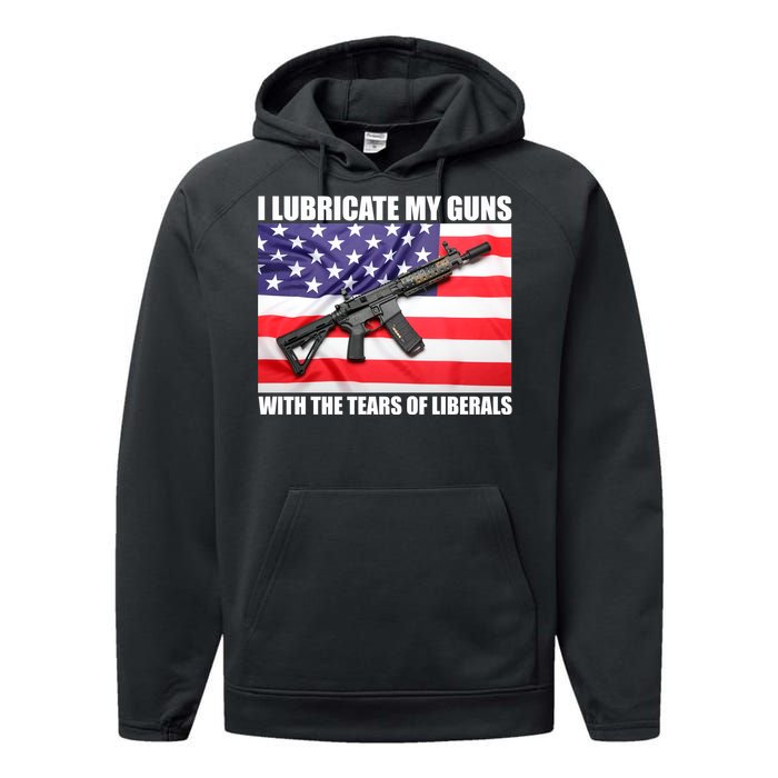 I Lubricate My Guns With Tears Of Liberals Performance Fleece Hoodie